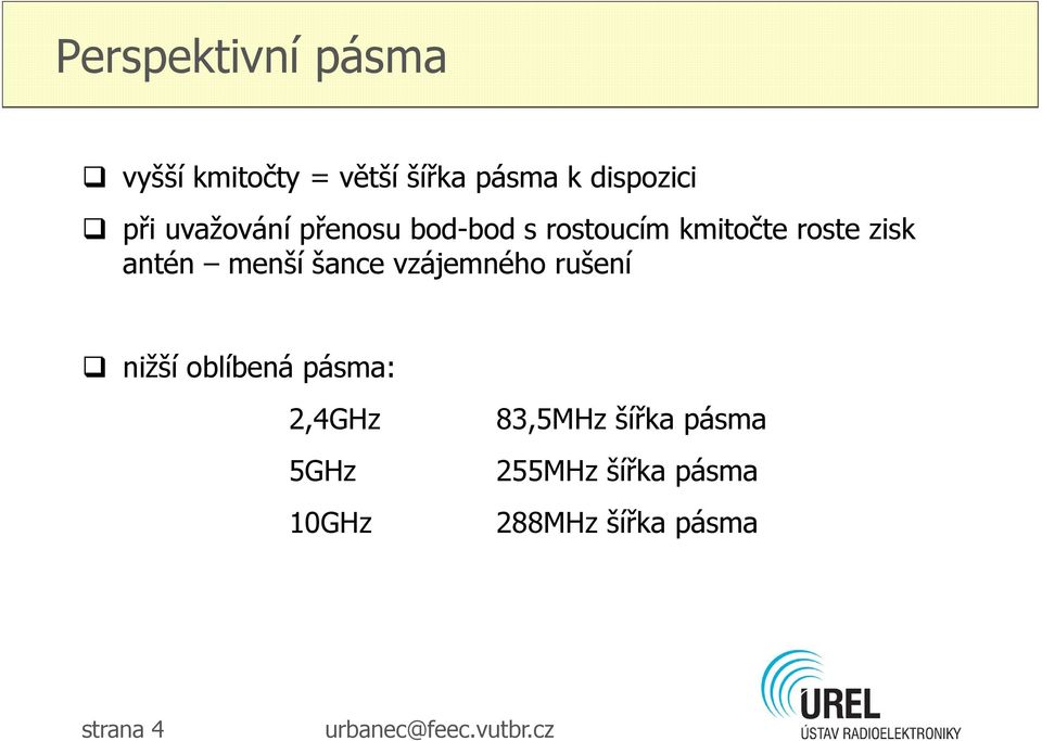 menší šance vzájemného rušení nižší oblíbená pásma: 2,4GHz 5GHz