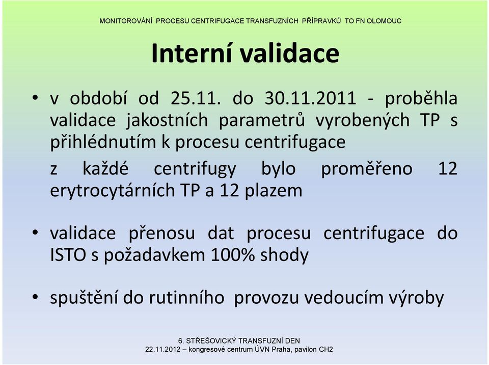 2011 proběhla validace jakostních parametrů vyrobených TP s přihlédnutím k procesu