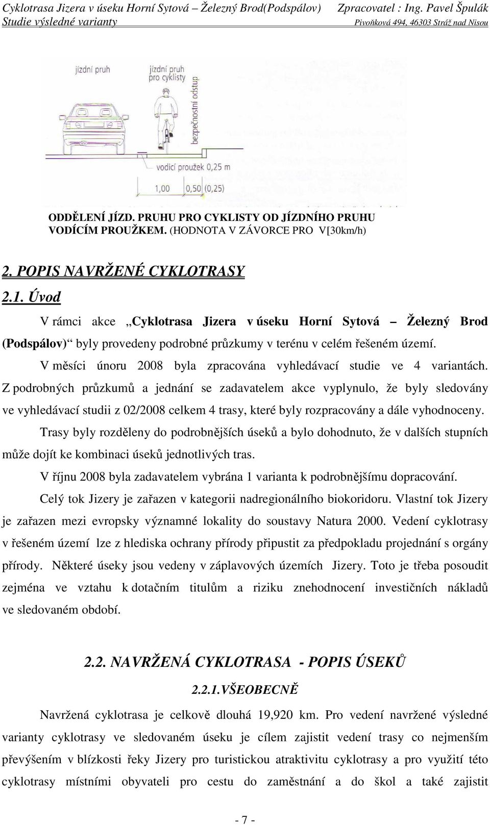 V měsíci únoru 2008 byla zpracována vyhledávací studie ve 4 variantách.