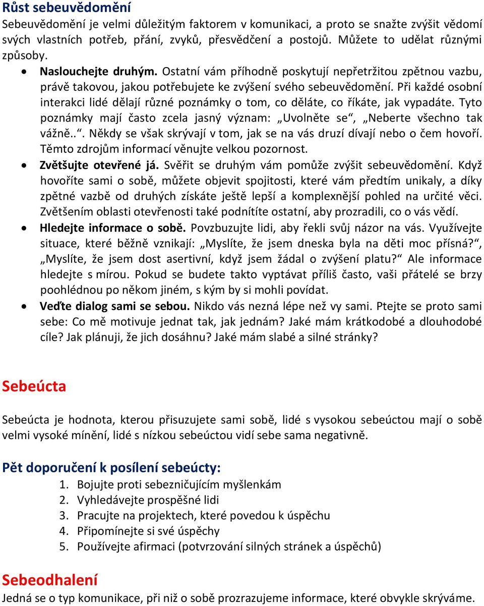 Při každé osobní interakci lidé dělají různé poznámky o tom, co děláte, co říkáte, jak vypadáte. Tyto poznámky mají často zcela jasný význam: Uvolněte se, Neberte všechno tak vážně.