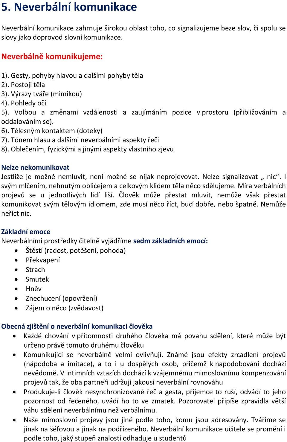 6). Tělesným kontaktem (doteky) 7). Tónem hlasu a dalšími neverbálními aspekty řeči 8).