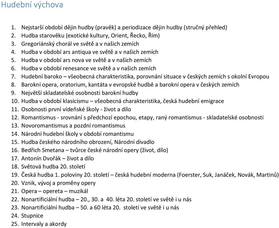 Hudba v období renesance ve světě a v našich zemích 7. Hudební baroko všeobecná charakteristika, porovnání situace v českých zemích s okolní Evropou 8.