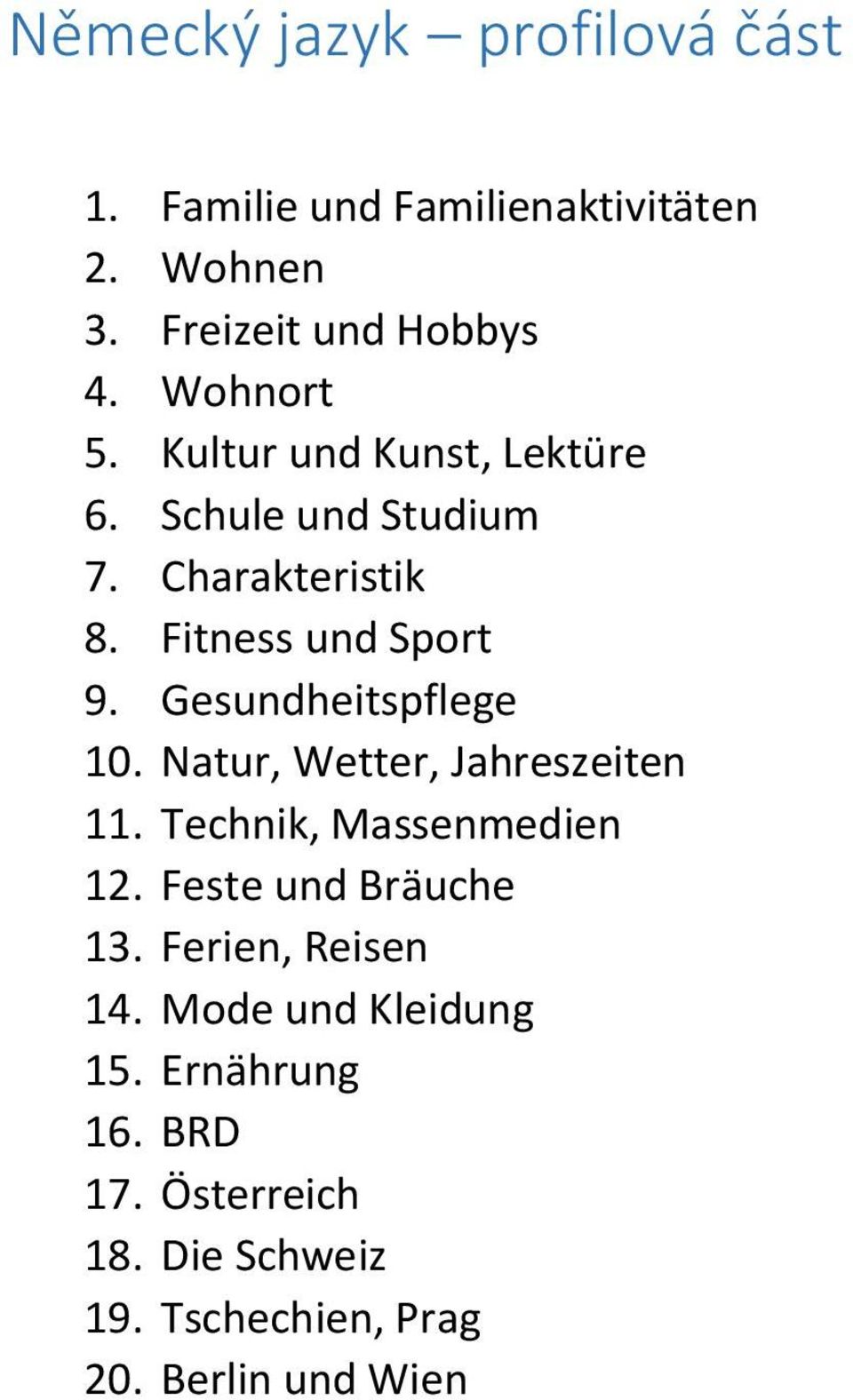 Gesundheitspflege 10. Natur, Wetter, Jahreszeiten 11. Technik, Massenmedien 12. Feste und Bräuche 13.