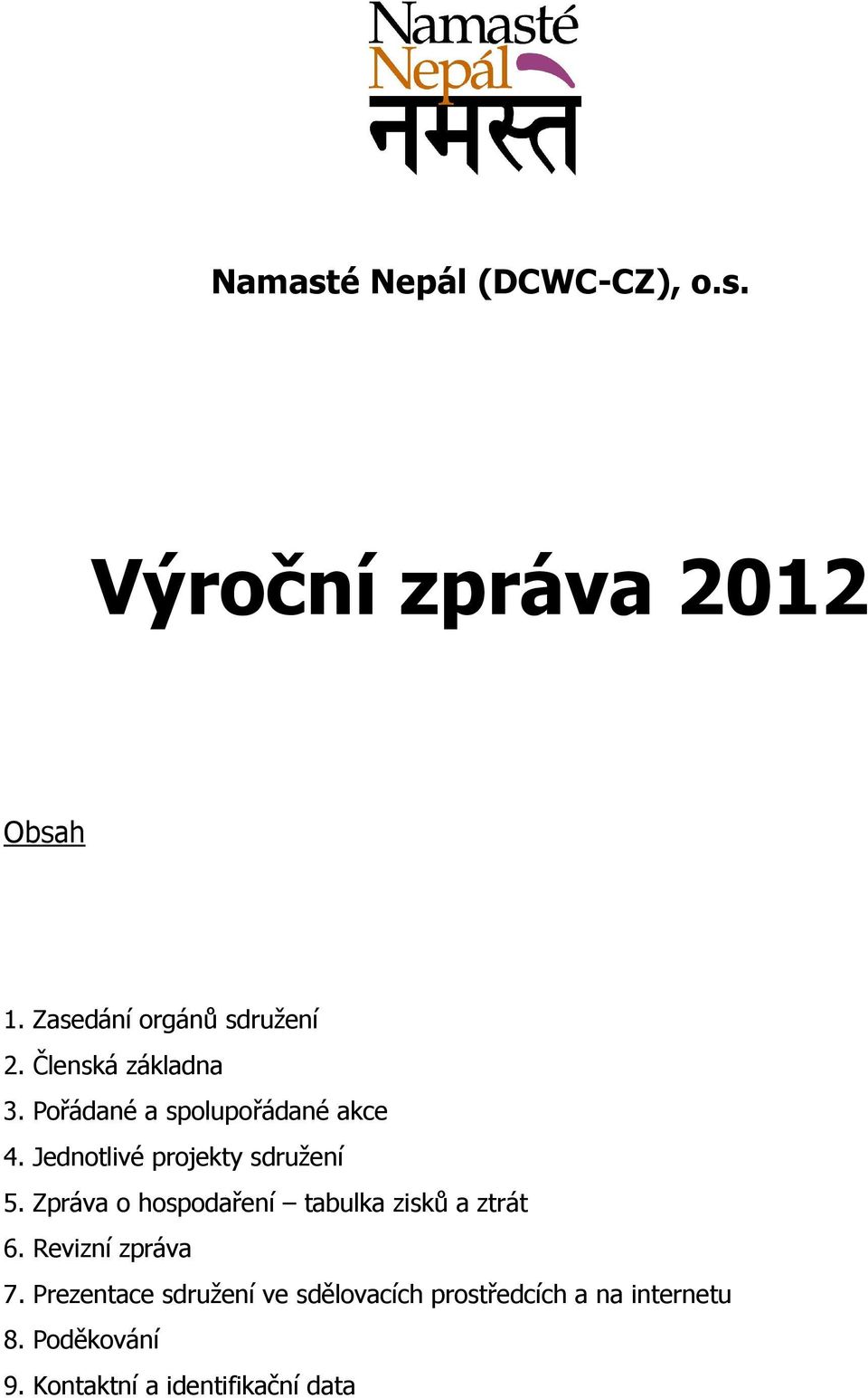Zpráva o hospodaření tabulka zisků a ztrát 6. Revizní zpráva 7.