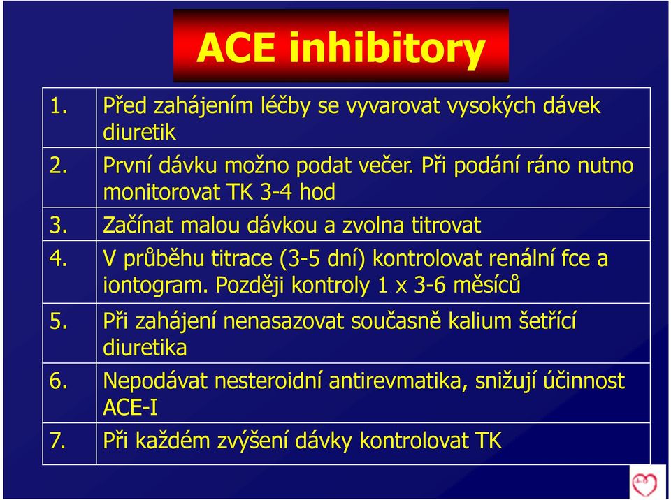 V průběhu titrace (3-5 dní) kontrolovat renální fce a iontogram. Později kontroly 1 x 3-6 měsíců 5.