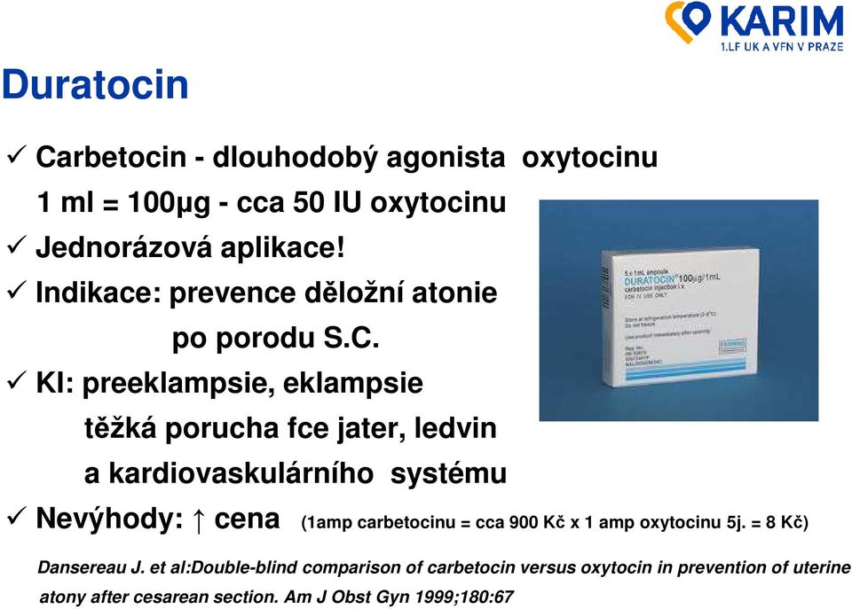 KI: preeklampsie, eklampsie těžká porucha fce jater, ledvin a kardiovaskulárního systému Nevýhody: cena (1amp