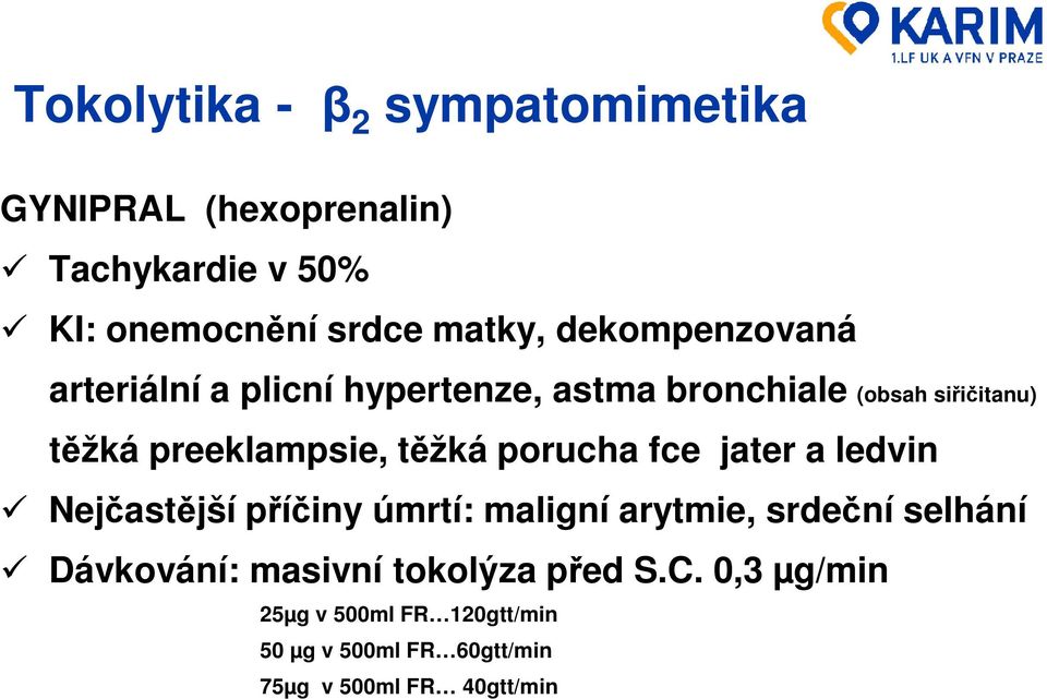 těžká porucha fce jater a ledvin Nejčastější příčiny úmrtí: maligní arytmie, srdeční selhání Dávkování: