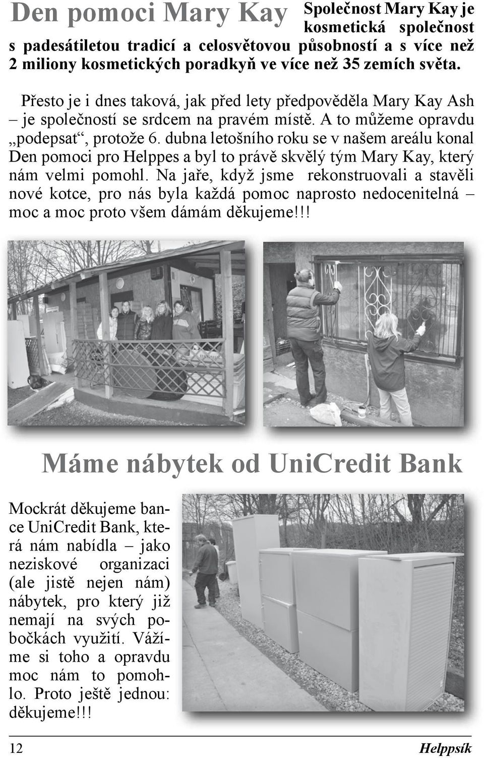 dubna letošního roku se v našem areálu konal Den pomoci pro Helppes a byl to právě skvělý tým Mary Kay, který nám velmi pomohl.