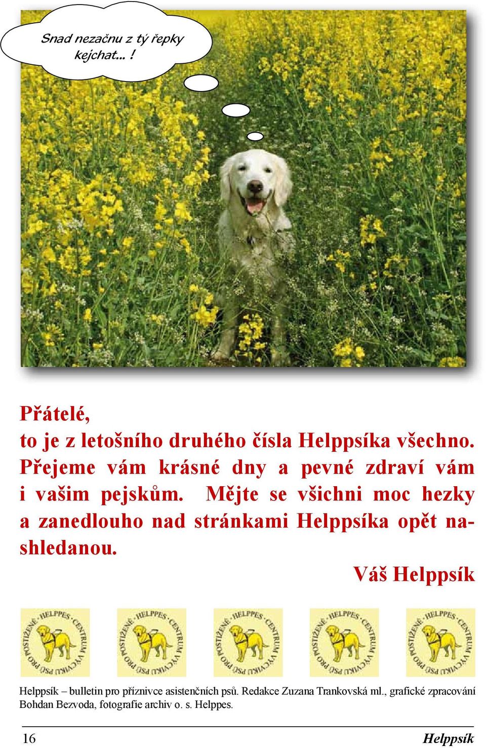 Mějte se všichni moc hezky a zanedlouho nad stránkami Helppsíka opět nashledanou.