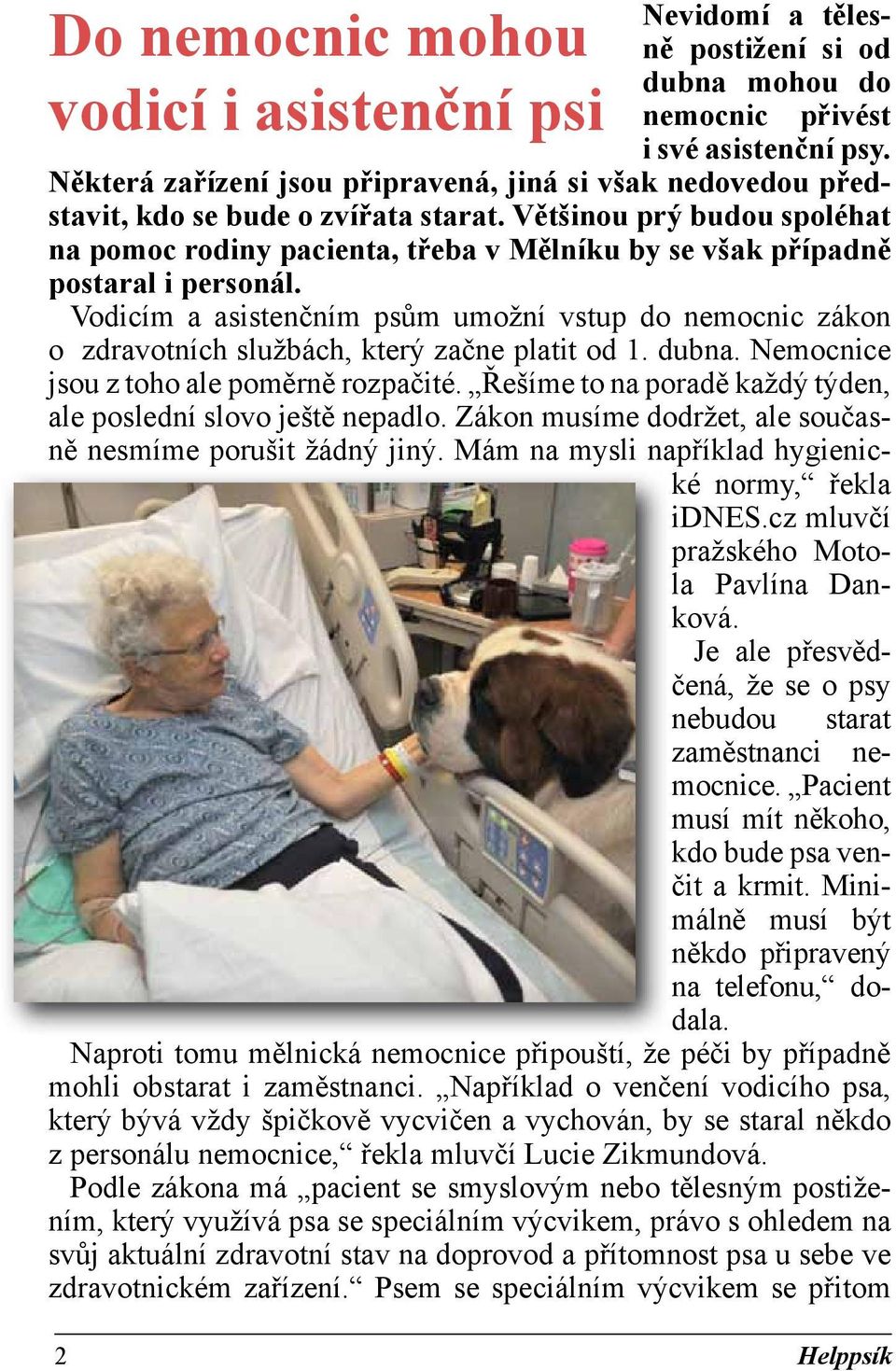 Většinou prý budou spoléhat na pomoc rodiny pacienta, třeba v Mělníku by se však případně postaral i personál.