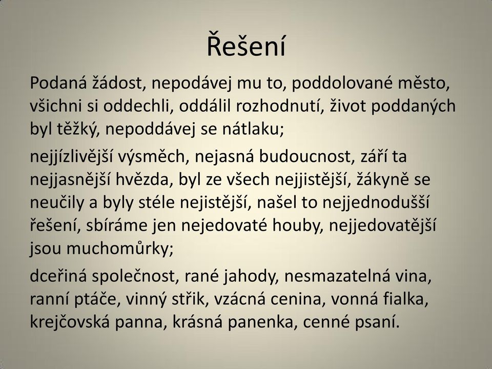 neučily a byly stéle nejistější, našel to nejjednodušší řešení, sbíráme jen nejedovaté houby, nejjedovatější jsou muchomůrky; dceřiná