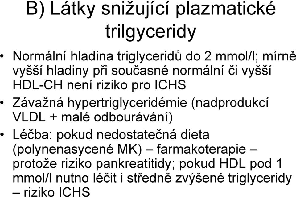 (nadprodukcí VLDL + malé odbourávání) Léčba: pokud nedostatečná dieta (polynenasycené MK)