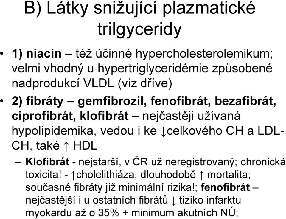 i ke celkového CH a LDL- CH, také HDL Klofibrát - nejstarší, v ČR už neregistrovaný; chronická toxicita!