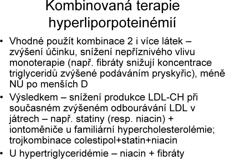 fibráty snižují koncentrace triglyceridů zvýšené podáváním pryskyřic), méně NÚ po menších D Výsledkem snížení produkce