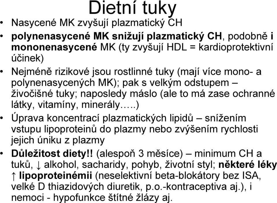 .) Úprava koncentrací plazmatických lipidů snížením vstupu lipoproteinů do plazmy nebo zvýšením rychlosti jejich úniku z plazmy Důležitost diety!