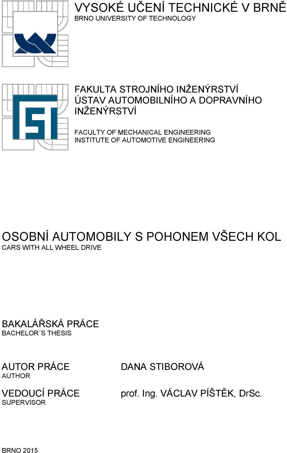 ENGINEERING OSOBNÍ AUTOMOBILY S POHONEM VŠECH KOL CARS WITH ALL WHEEL DRIVE BAKALÁŘSKÁ PRÁCE