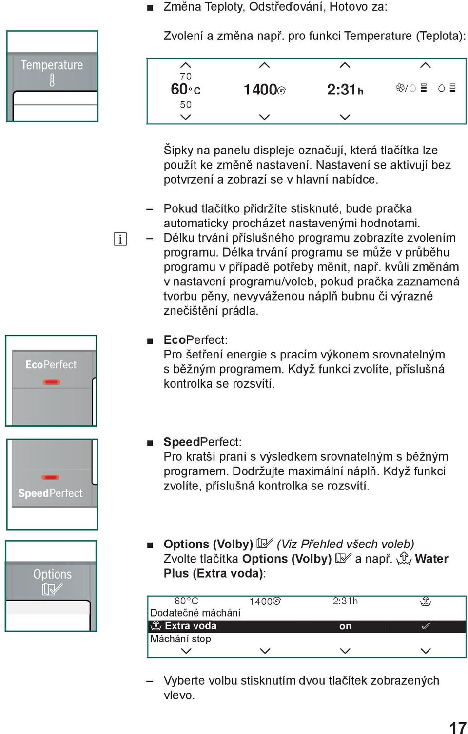 Délku trvání příslušného programu zobrazíte zvolením programu. Délka trvání programu se může v průběhu programu v případě potřeby měnit, např.