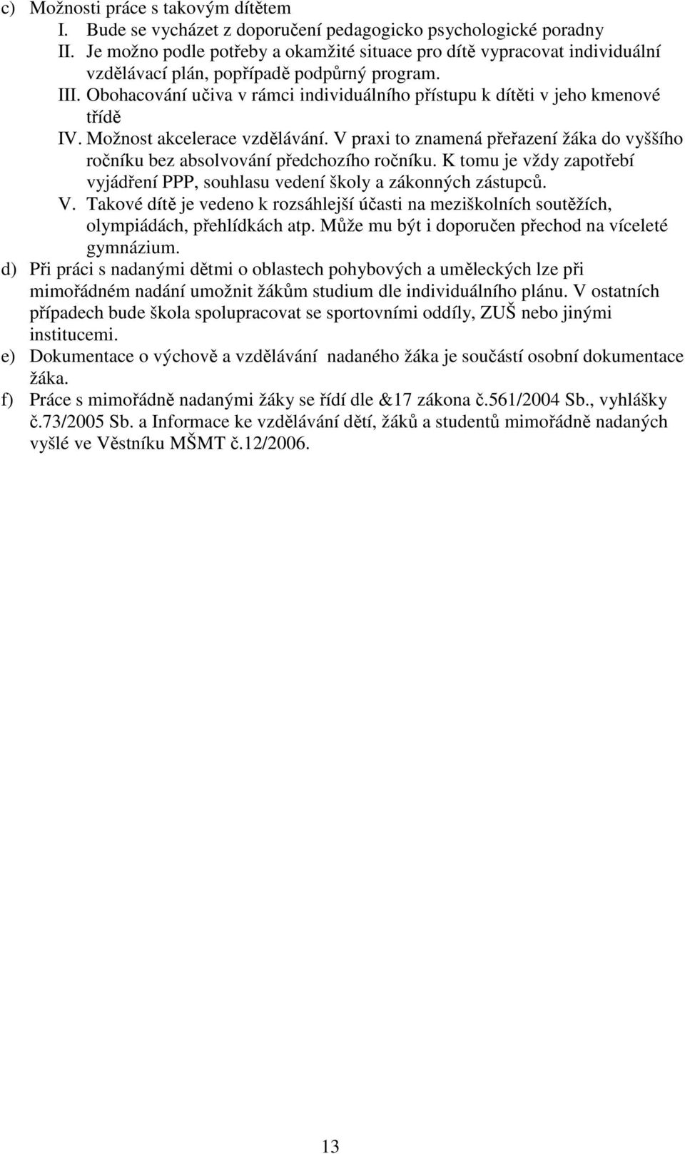 Obohacování učiva v rámci individuálního přístupu k dítěti v jeho kmenové třídě IV. Možnost akcelerace vzdělávání.