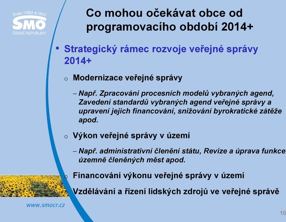 financování, snižování byrokratické zátěže apod. o Výkon veřejné správy v území Např.