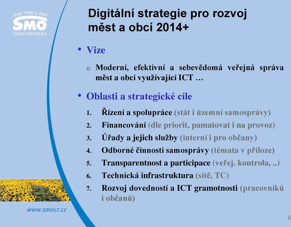 Financování (dle priorit, pamatovat i na provoz) 3. Úřady a jejich sluţby (interní i pro občany) 4.