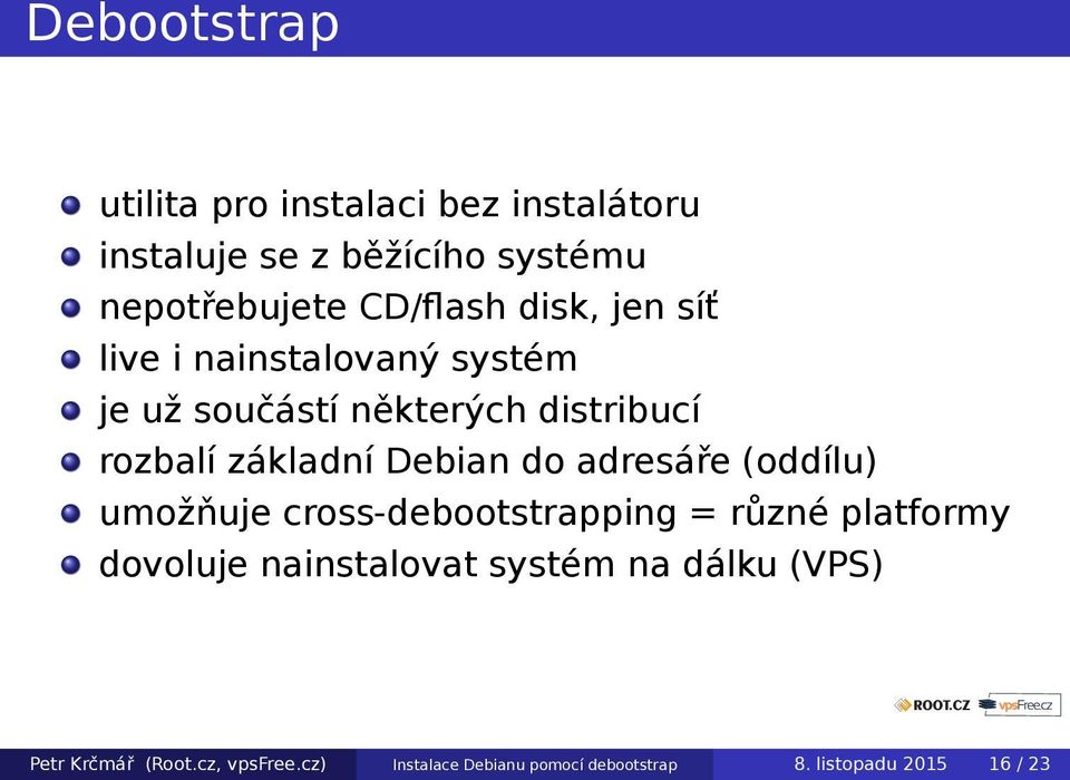 adresáře (oddílu) umožňuje cross-debootstrapping = různé platformy dovoluje nainstalovat systém na dálku