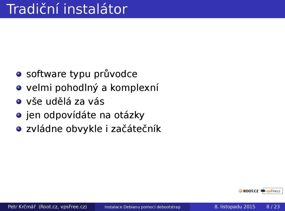 zvládne obvykle i začátečník Petr Krčmář (Root.cz, vpsfree.