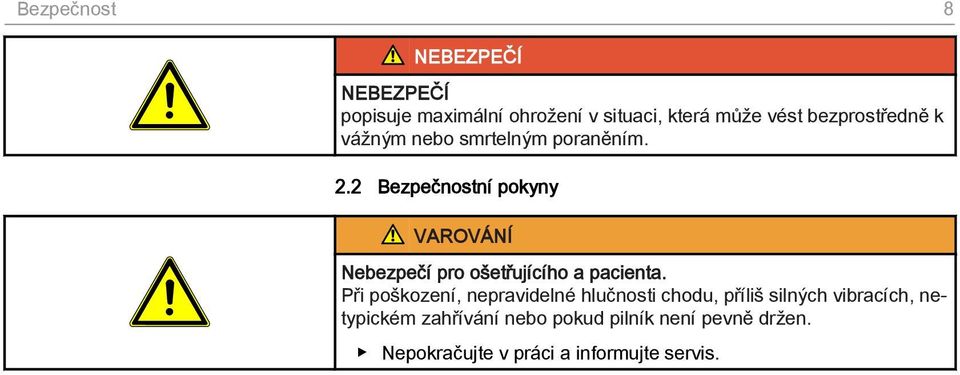 2 Bezpečnostní pokyny VAROVÁNÍ Nebezpečí pro ošetřujícího a pacienta.