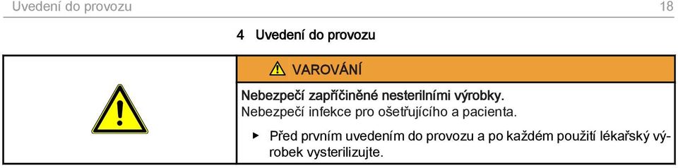 Nebezpečí infekce pro ošetřujícího a pacienta.