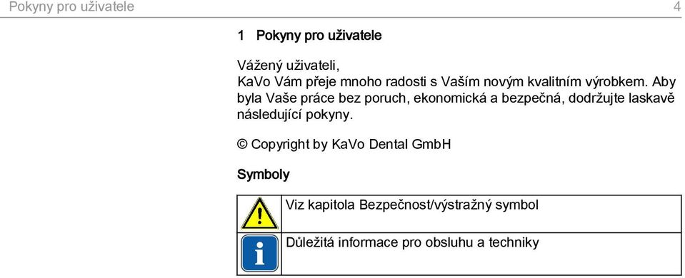 Aby byla Vaše práce bez poruch, ekonomická a bezpečná, dodržujte laskavě následující