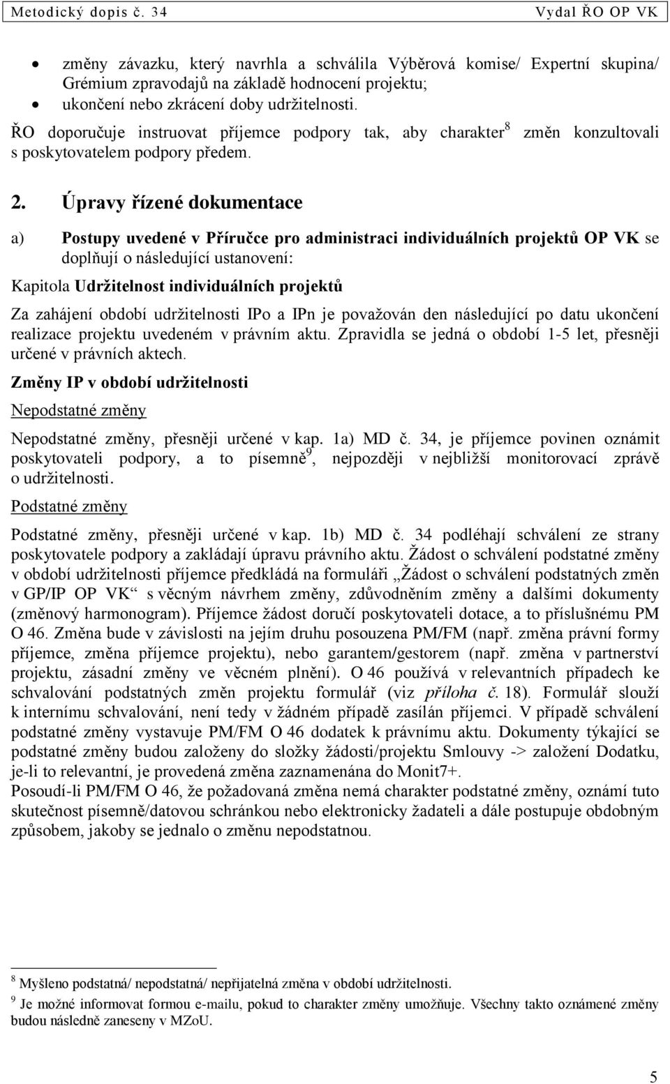 Úpravy řízené dokumentace změn konzultovali a) Postupy uvedené v Příručce pro administraci individuálních projektů OP VK se doplňují o následující ustanovení: Kapitola Udržitelnost individuálních