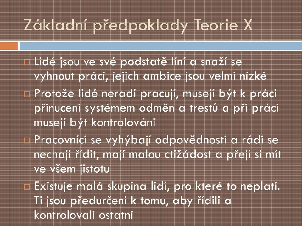 kontrolováni Pracovníci se vyhýbají odpovědnosti a rádi se nechají řídit, mají malou ctižádost a přejí si mít ve