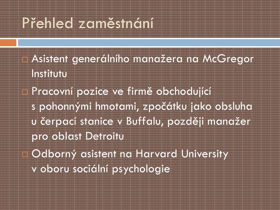 jako obsluha u čerpací stanice v Buffalu, později manažer pro oblast