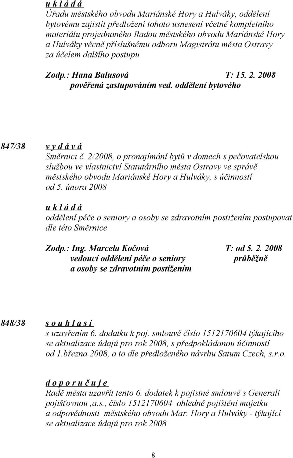 2/2008, o pronajímání bytů v domech s pečovatelskou službou ve vlastnictví Statutárního města Ostravy ve správě městského obvodu Mariánské Hory a Hulváky, s účinností od 5.