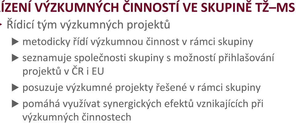 s možnostípřihlašování projektův ČR i EU posuzuje výzkumnéprojekty řešenév