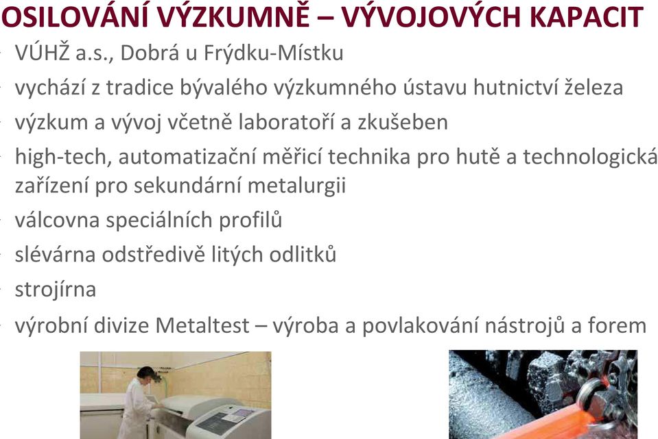 včetně laboratoří a zkušeben high-tech, automatizační měřicí technika pro hutě a technologická