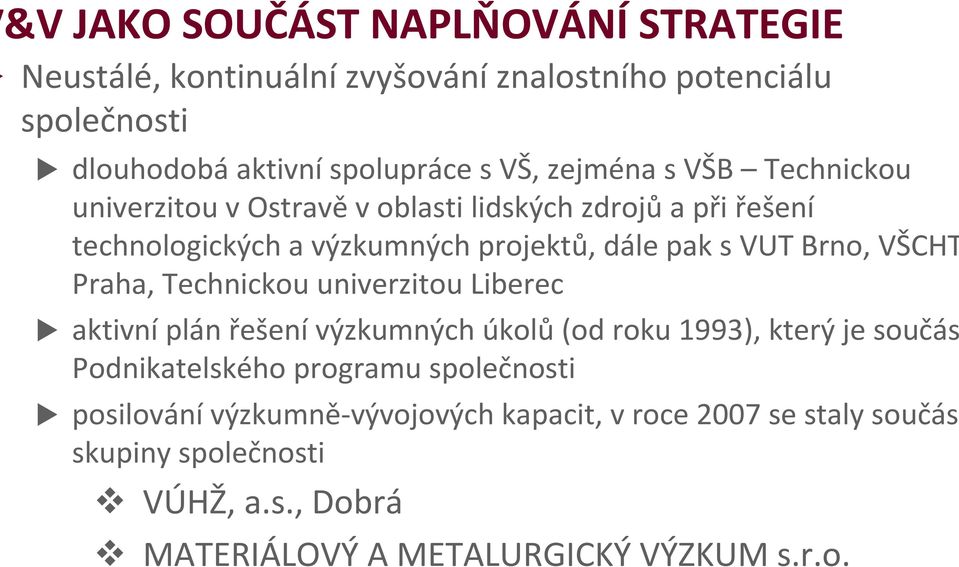 Praha, Technickou univerzitou Liberec aktivníplán řešenívýzkumných úkolů(od roku 1993), který je součás Podnikatelského programu společnosti