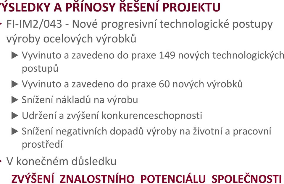 60 nových výrobků Sníženínákladůna výrobu Udrženía zvýšeníkonkurenceschopnosti Sníženínegativních