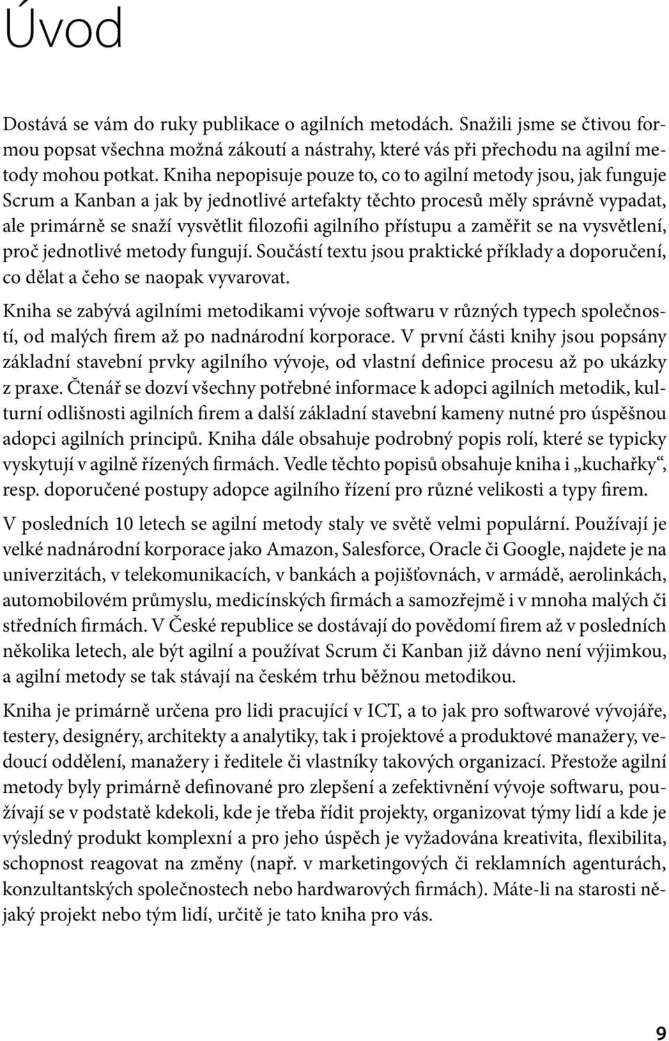 přístupu a zaměřit se na vysvětlení, proč jednotlivé metody fungují. Součástí textu jsou praktické příklady a doporučení, co dělat a čeho se naopak vyvarovat.