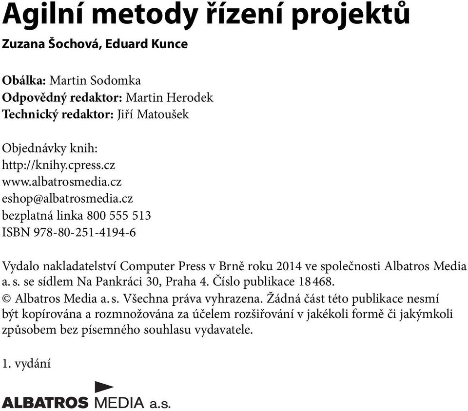 cz bezplatná linka 800 555 513 ISBN 978-80-251-4194-6 Vydalo nakladatelství Computer Press v Brně roku 2014 ve společnosti Albatros Media a. s. se sídlem Na Pankráci 30, Praha 4.