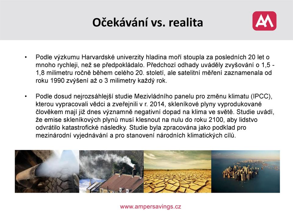 Podle dosud nejrozsáhlejší studie Mezivládního panelu pro změnu klimatu (IPCC), kterou vypracovali vědci a zveřejnili v r.