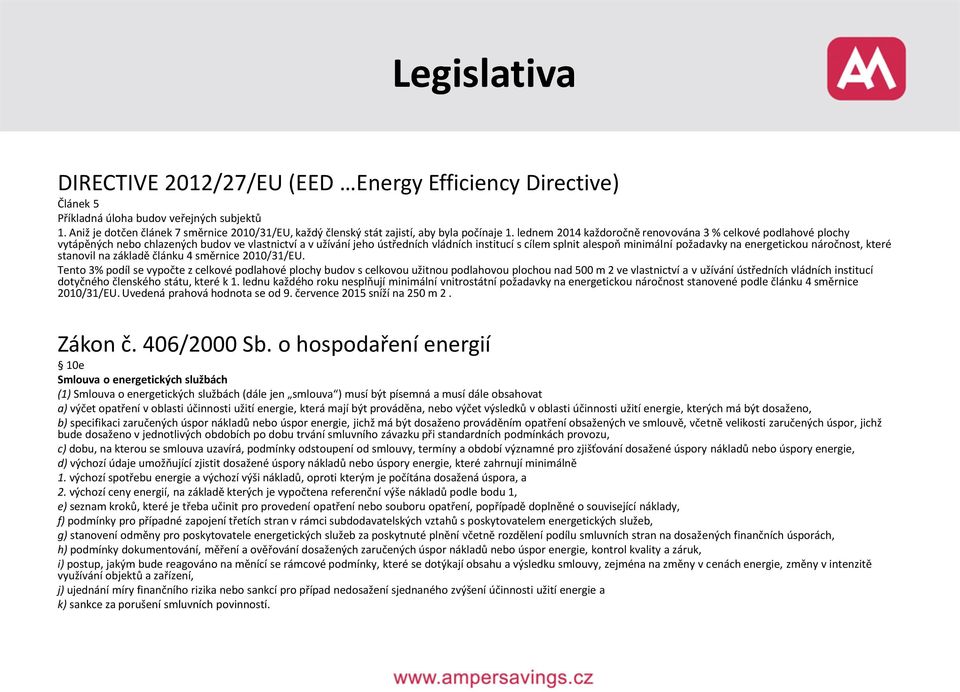 lednem 2014 každoročně renovována 3 % celkové podlahové plochy vytápěných nebo chlazených budov ve vlastnictví a v užívání jeho ústředních vládních institucí s cílem splnit alespoň minimální