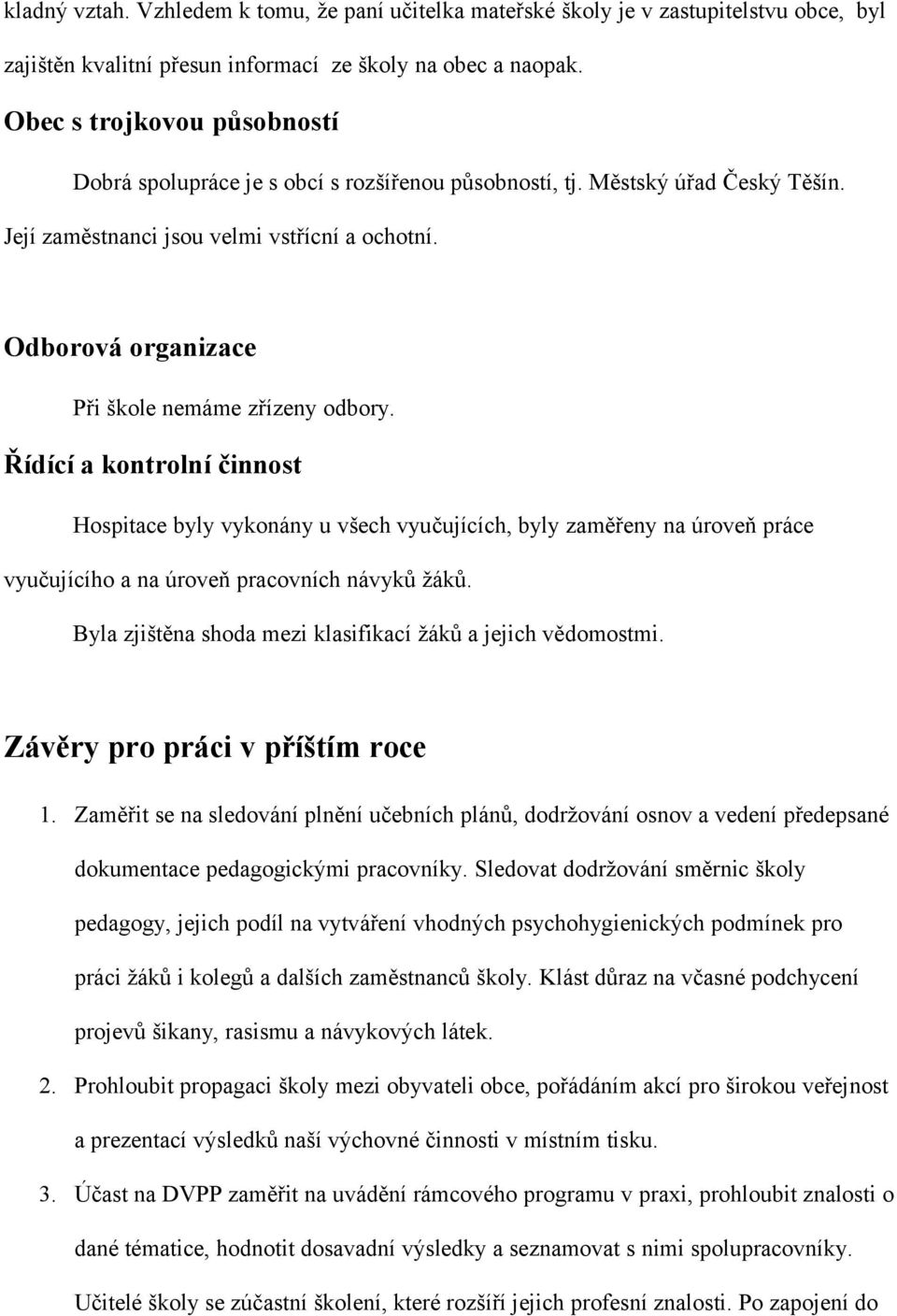 Odborová organizace Při škole nemáme zřízeny odbory.