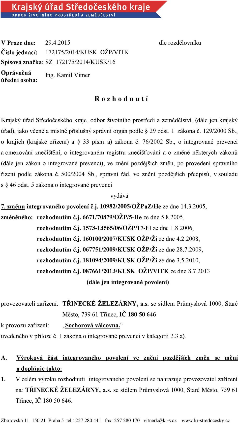 1 zákona č. 129/2000 Sb., o krajích (krajské zřízení) a 33 písm. a) zákona č. 76/2002 Sb.