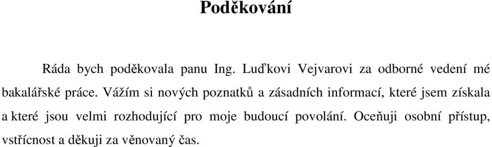 Vážím si nových poznatků a zásadních informací, které jsem získala a