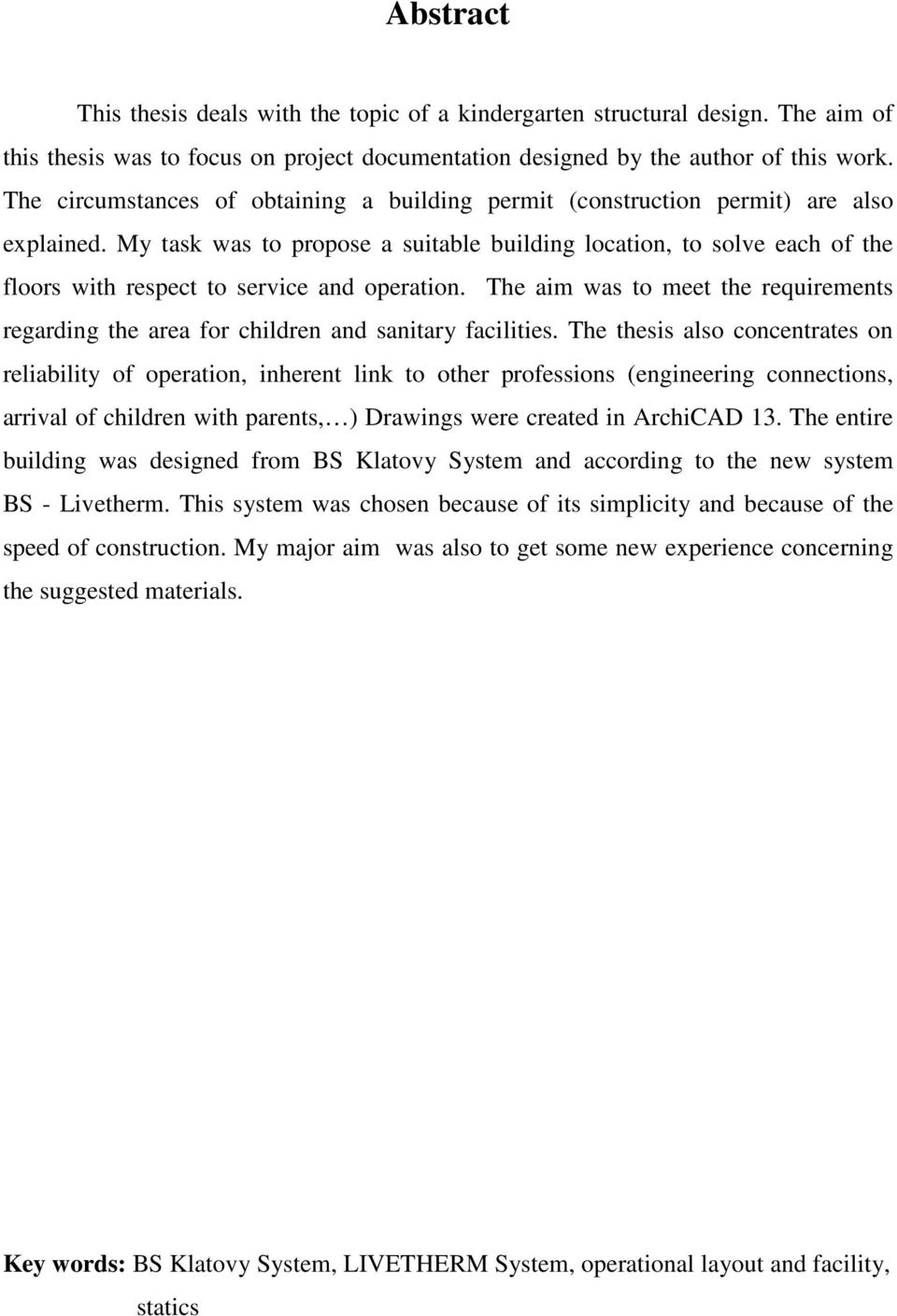 My task was to propose a suitable building location, to solve each of the floors with respect to service and operation.