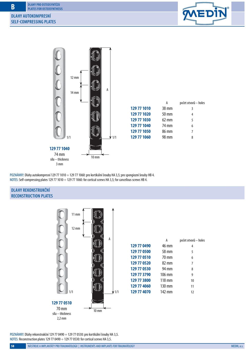 NOTES: Self-compressing plates 129 77 1010 129 77 1060: for cortical screws H 3,5; for cancellous screws H 4.