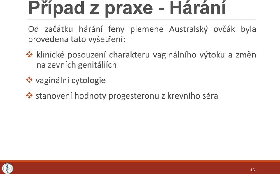 posouzení charakteru vaginálního výtoku a změn na zevních