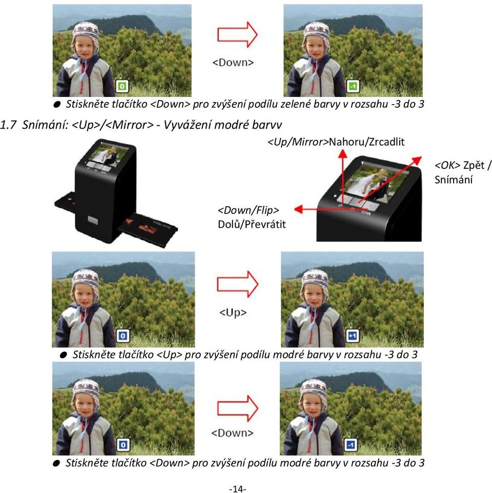 Dolů/Převrátit <OK> Zpět / Snímání Stiskněte tlačítko <Up> pro zvýšení podílu modré