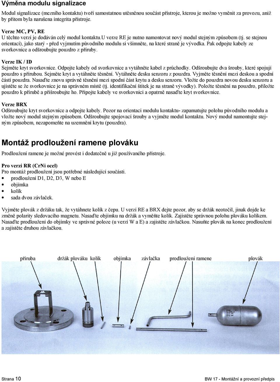 se stejnou orientací), jako starý - před vyjmutím původního modulu si všimněte, na které straně je vývodka. Pak odpojte kabely ze svorkovnice a odšroubujte pouzdro z příruby.