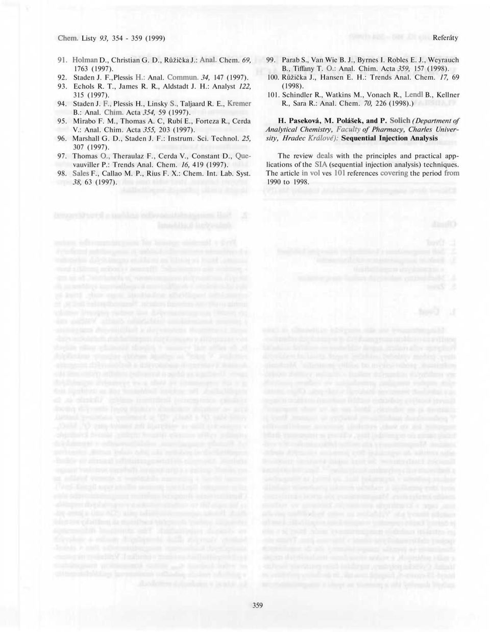 Marshall G. D., Staden J. F.: Instrum. Sci. Technol. 25, 307 (1997). 97. Thomas O., Theraulaz F., Cerda V., Constant D., Quevauviller P.: Trends Anal. Chem. 16, 419 (1997). 98. Sales F., Callao M. P., Rius F.